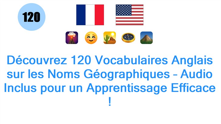 Découvrez 120 Vocabulaires Anglais sur les Noms Géographiques – Audio Inclus pour un Apprentissage Efficace !